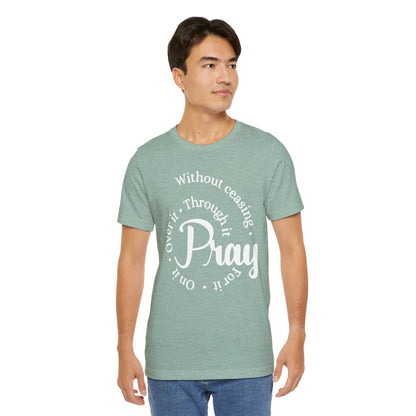 Pray Through It Unisex T-Shirt, Inspirational Graphic Tee, Religious Shirt, Christian Gift, Meditation Top