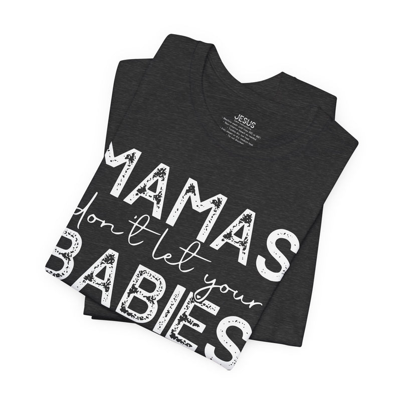 Mamas Don't Let Your Babies Grow Up Without Jesus Tee, Faith T-Shirt, Christian Top, Gift for Moms, Religious Apparel, Spiritual Wear