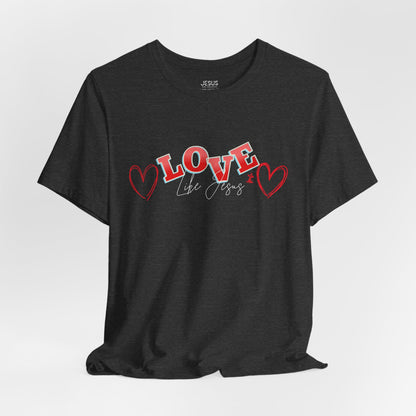 Love Like Jesus T-Shirt, Christian Religious Tee, Inspirational Shirt, Faith Gift, Unisex Jersey, Short Sleeve Top