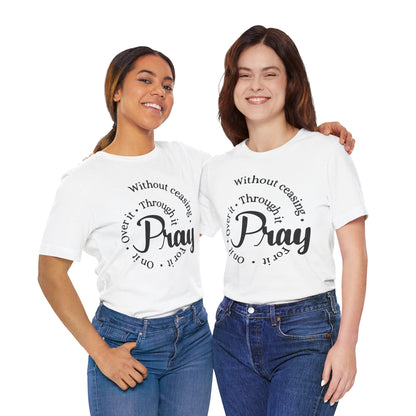 Pray Through It Unisex T-Shirt, Inspirational Graphic Tee, Religious Shirt, Christian Gift, Meditation Top