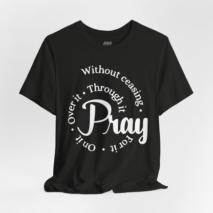 Pray Through It Unisex T-Shirt, Inspirational Graphic Tee, Religious Shirt, Christian Gift, Meditation Top