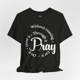 Pray Through It Unisex T-Shirt, Inspirational Graphic Tee, Religious Shirt, Christian Gift, Meditation Top
