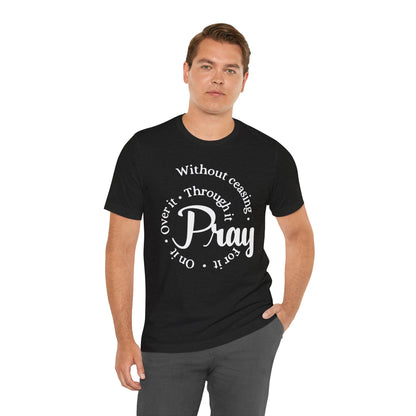 Pray Through It Unisex T-Shirt, Inspirational Graphic Tee, Religious Shirt, Christian Gift, Meditation Top