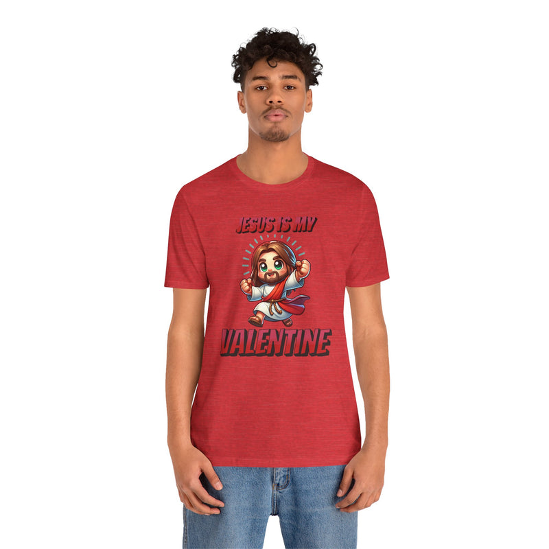 Jesus is my Valentine Great Gift for Him or Her Jersey Short Sleeve Tee, Love Tee, Romantic Shirt, Couples Shirt