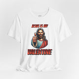 Jesus is my Valentine Unisex Shirt, Religious Gift, Christian Apparel, Faith Tee, Bible Verse Shirt