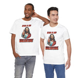 Jesus is my Valentine Unisex Shirt, Religious Gift, Christian Apparel, Faith Tee, Bible Verse Shirt