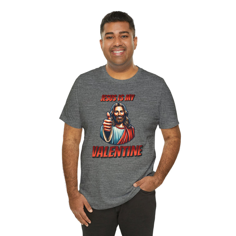 Jesus is my Valentine Unisex Shirt, Religious Gift, Christian Apparel, Faith Tee, Bible Verse Shirt