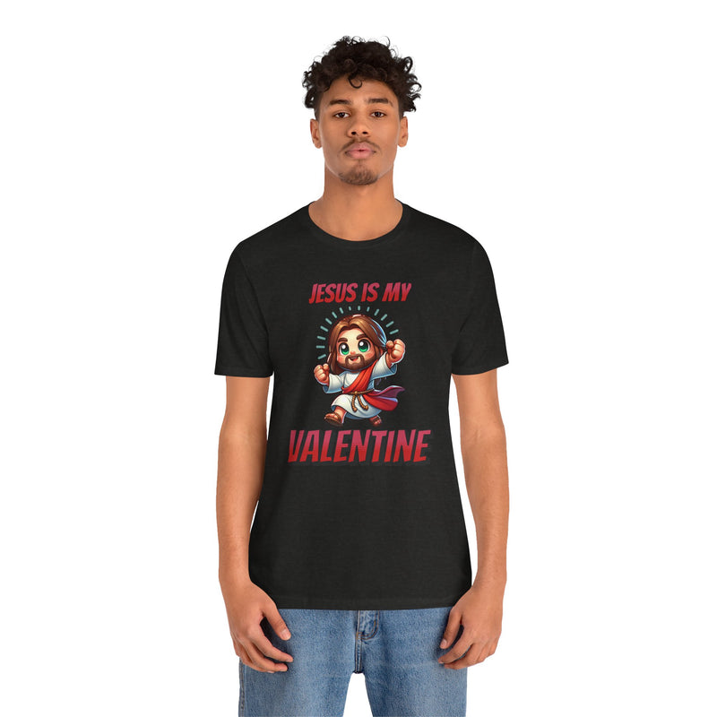 Jesus is my Valentine Great Gift for Him or Her Jersey Short Sleeve Tee, Love Tee, Romantic Shirt, Couples Shirt