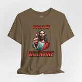 Jesus is my Valentine Unisex Shirt, Religious Gift, Christian Apparel, Faith Tee, Bible Verse Shirt