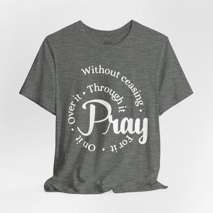 Pray Through It Unisex T-Shirt, Inspirational Graphic Tee, Religious Shirt, Christian Gift, Meditation Top