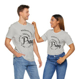 Pray Through It Unisex T-Shirt, Inspirational Graphic Tee, Religious Shirt, Christian Gift, Meditation Top