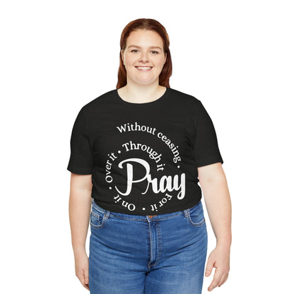 Pray Through It Unisex T-Shirt, Inspirational Graphic Tee, Religious Shirt, Christian Gift, Meditation Top