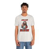 Jesus is my Valentine Unisex Shirt, Religious Gift, Christian Apparel, Faith Tee, Bible Verse Shirt