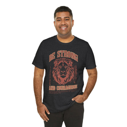 Be Strong and Courageous Lion Tee, Inspirational Shirt for Men & Women, Motivational Gift, Spiritual Apparel, Gym Wear