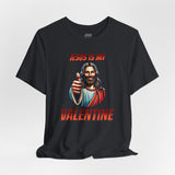 Jesus is my Valentine Unisex Shirt, Religious Gift, Christian Apparel, Faith Tee, Bible Verse Shirt