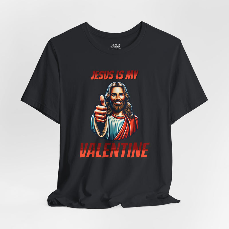 Jesus is my Valentine Unisex Shirt, Religious Gift, Christian Apparel, Faith Tee, Bible Verse Shirt