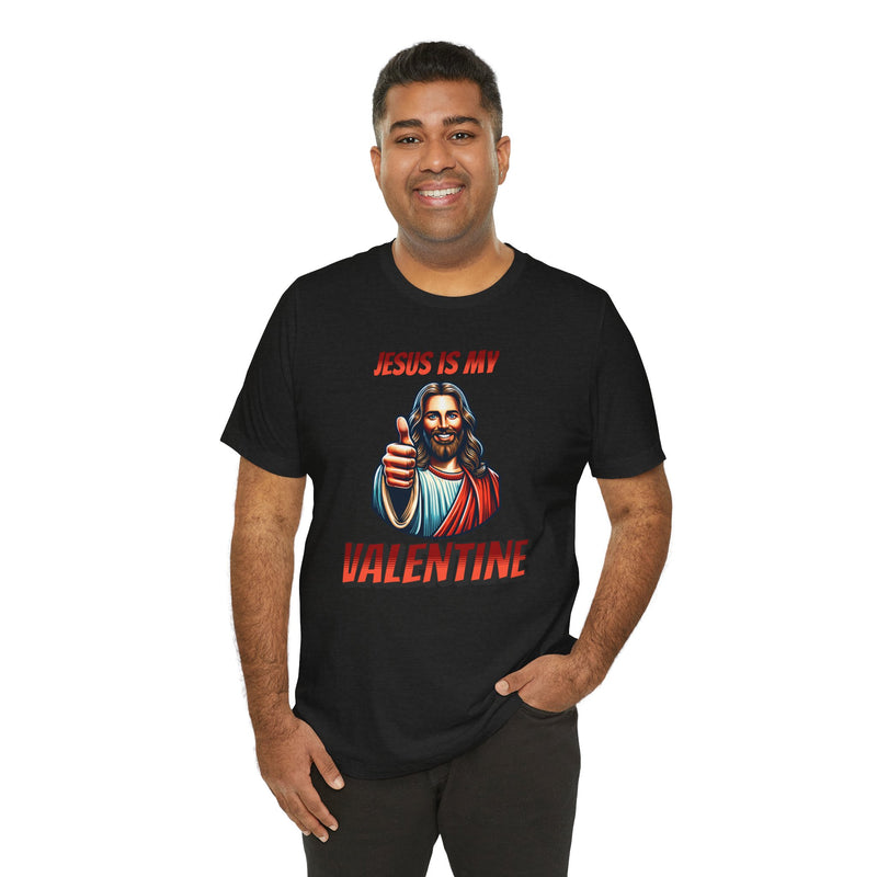 Jesus is my Valentine Unisex Shirt, Religious Gift, Christian Apparel, Faith Tee, Bible Verse Shirt