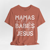 Mamas Don't Let Your Babies Grow Up Without Jesus Tee, Faith T-Shirt, Christian Top, Gift for Moms, Religious Apparel, Spiritual Wear