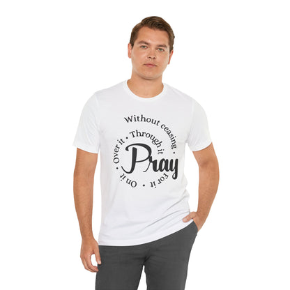 Pray Through It Unisex T-Shirt, Inspirational Graphic Tee, Religious Shirt, Christian Gift, Meditation Top