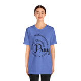 Pray Through It Unisex T-Shirt, Inspirational Graphic Tee, Religious Shirt, Christian Gift, Meditation Top