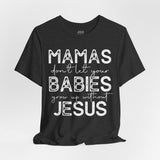 Mamas Don't Let Your Babies Grow Up Without Jesus Tee, Faith T-Shirt, Christian Top, Gift for Moms, Religious Apparel, Spiritual Wear
