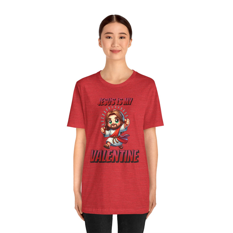 Jesus is my Valentine Great Gift for Him or Her Jersey Short Sleeve Tee, Love Tee, Romantic Shirt, Couples Shirt