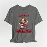 Jesus is my Valentine Great Gift for Him or Her Jersey Short Sleeve Tee, Love Tee, Romantic Shirt, Couples Shirt
