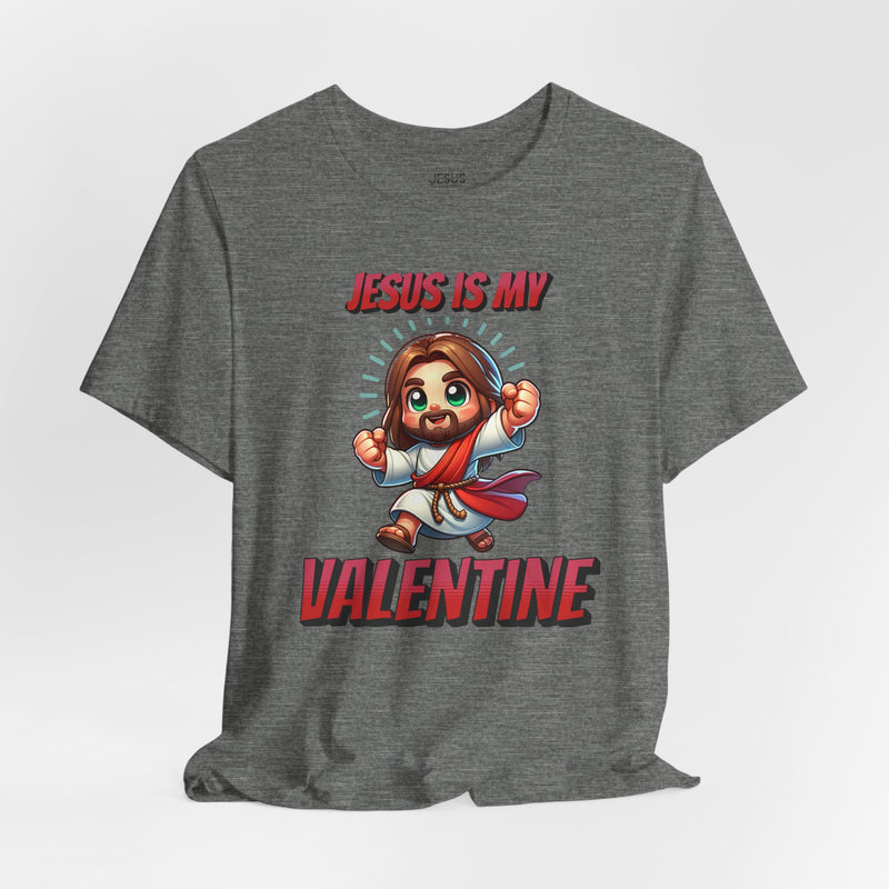 Jesus is my Valentine Great Gift for Him or Her Jersey Short Sleeve Tee, Love Tee, Romantic Shirt, Couples Shirt