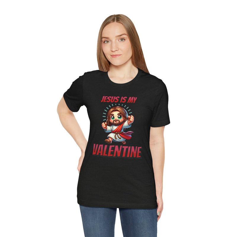Jesus is my Valentine Great Gift for Him or Her Jersey Short Sleeve Tee, Love Tee, Romantic Shirt, Couples Shirt
