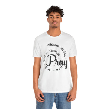 Pray Through It Unisex T-Shirt, Inspirational Graphic Tee, Religious Shirt, Christian Gift, Meditation Top