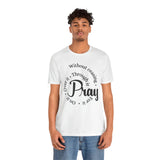 Pray Through It Unisex T-Shirt, Inspirational Graphic Tee, Religious Shirt, Christian Gift, Meditation Top