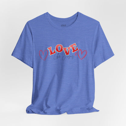 Love Like Jesus T-Shirt, Christian Religious Tee, Inspirational Shirt, Faith Gift, Unisex Jersey, Short Sleeve Top