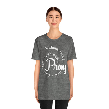 Pray Through It Unisex T-Shirt, Inspirational Graphic Tee, Religious Shirt, Christian Gift, Meditation Top