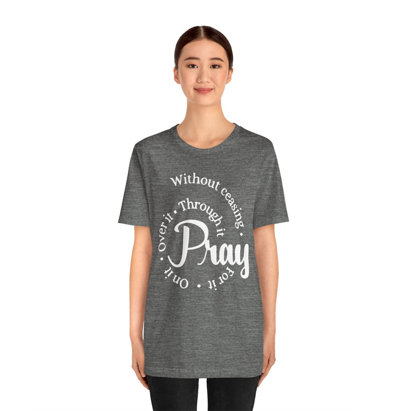 Pray Through It Unisex T-Shirt, Inspirational Graphic Tee, Religious Shirt, Christian Gift, Meditation Top