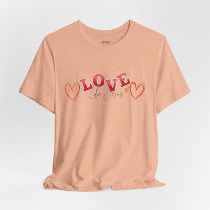 Love Like Jesus T-Shirt, Christian Religious Tee, Inspirational Shirt, Faith Gift, Unisex Jersey, Short Sleeve Top