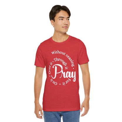 Pray Through It Unisex T-Shirt, Inspirational Graphic Tee, Religious Shirt, Christian Gift, Meditation Top