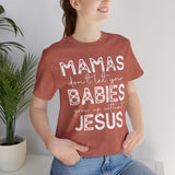 Mamas Don't Let Your Babies Grow Up Without Jesus Tee, Faith T-Shirt, Christian Top, Gift for Moms, Religious Apparel, Spiritual Wear