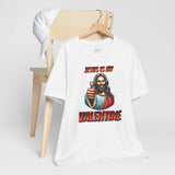 Jesus is my Valentine Unisex Shirt, Religious Gift, Christian Apparel, Faith Tee, Bible Verse Shirt