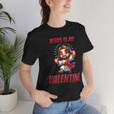 Jesus is my Valentine Great Gift for Him or Her Jersey Short Sleeve Tee, Love Tee, Romantic Shirt, Couples Shirt