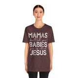 Mamas Don't Let Your Babies Grow Up Without Jesus Tee, Faith T-Shirt, Christian Top, Gift for Moms, Religious Apparel, Spiritual Wear