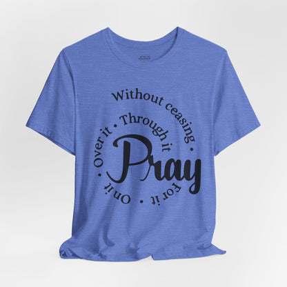 Pray Through It Unisex T-Shirt, Inspirational Graphic Tee, Religious Shirt, Christian Gift, Meditation Top