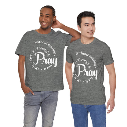 Pray Through It Unisex T-Shirt, Inspirational Graphic Tee, Religious Shirt, Christian Gift, Meditation Top